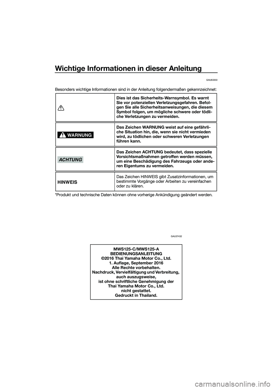 YAMAHA TRICITY 2017  Betriebsanleitungen (in German) Wichtige Informationen in dieser Anleitung
GAU63350
Besonders wichtige Informationen sind in der Anleitung folgendermaßen gekennzeichnet:
*Produkt und technische Daten können ohne vorherige Ankündi