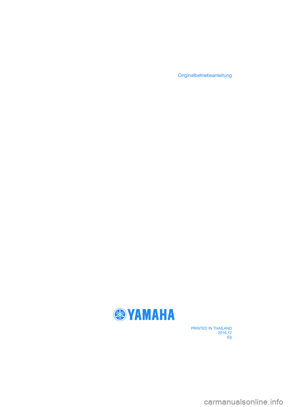 YAMAHA TRICITY 2017 Betriebsanleitungen (in German) DIC183
Originalbetriebsanleitung
PRINTED IN THAILAND2016.12(G) YAMAHA TRICITY 2017 Betriebsanleitungen (in German) DIC183
Originalbetriebsanleitung
PRINTED IN THAILAND2016.12(G)