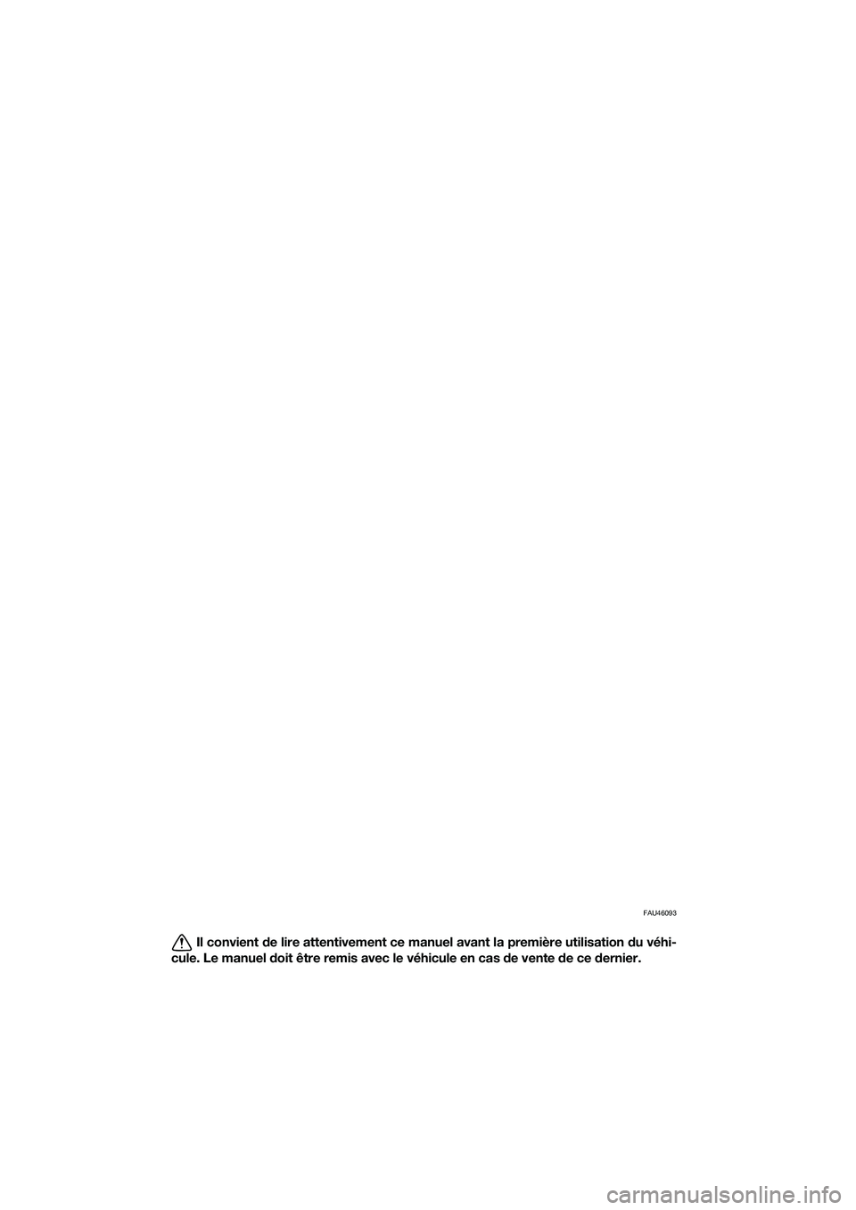 YAMAHA TRICITY 2017 Notices Demploi (in French) FAU46093
Il convient de lire attentivement ce manuel avant la première utilisation du véhi-
cule. Le manuel doit être remis avec le véhicule en cas de vente de ce dernier.
UBR7F0F0.book Page 1 T YAMAHA TRICITY 2017 Notices Demploi (in French) FAU46093
Il convient de lire attentivement ce manuel avant la première utilisation du véhi-
cule. Le manuel doit être remis avec le véhicule en cas de vente de ce dernier.
UBR7F0F0.book Page 1 T