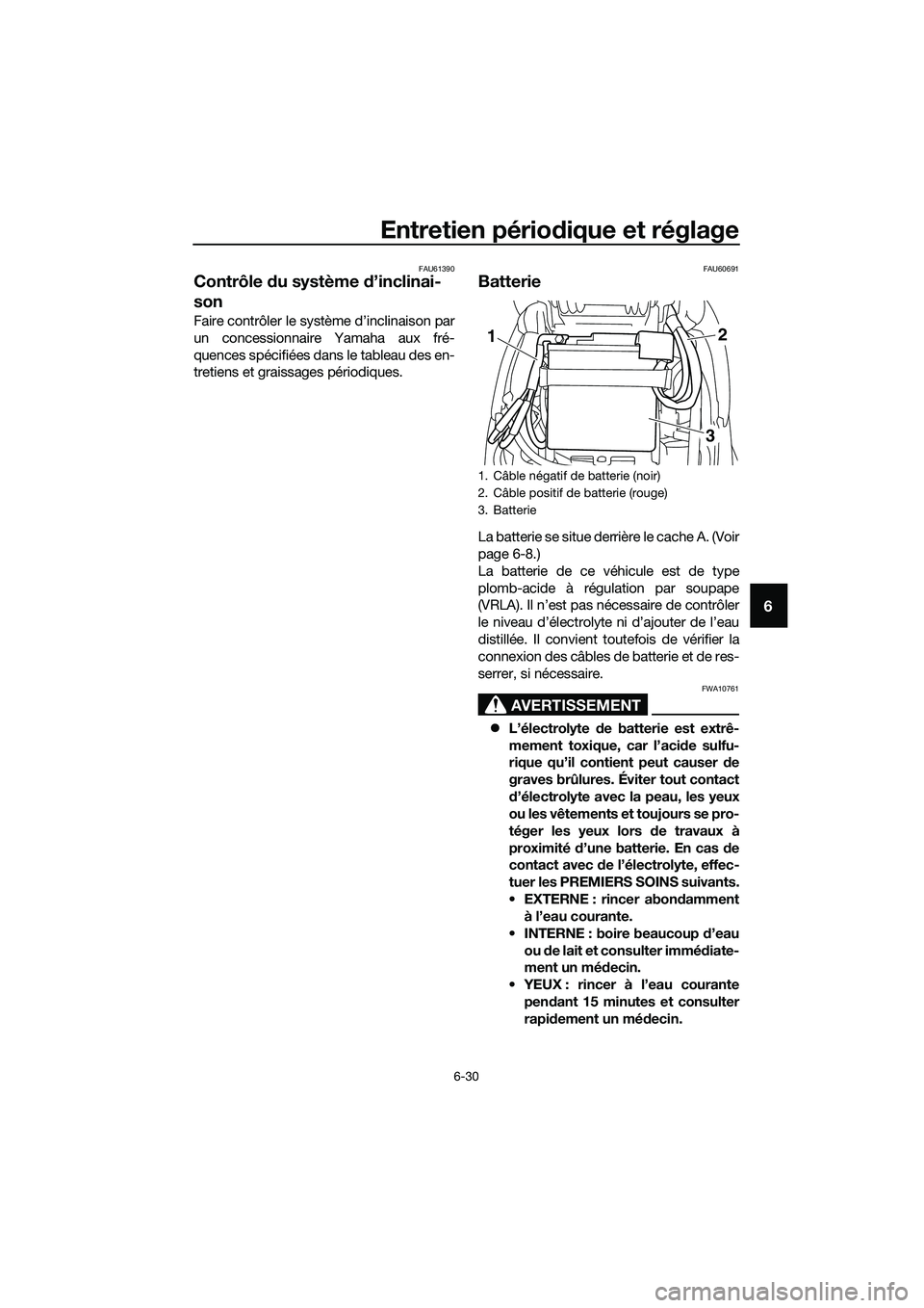 YAMAHA TRICITY 2017 Notices Demploi (in French) Entretien périodique et réglage
6-30
6
FAU61390
Contrôle du système d’inclinai-
son
Faire contrôler le système d’inclinaison par
un concessionnaire Yamaha aux fré-
quences spécifiées dans YAMAHA TRICITY 2017 Notices Demploi (in French) Entretien périodique et réglage
6-30
6
FAU61390
Contrôle du système d’inclinai-
son
Faire contrôler le système d’inclinaison par
un concessionnaire Yamaha aux fré-
quences spécifiées dans