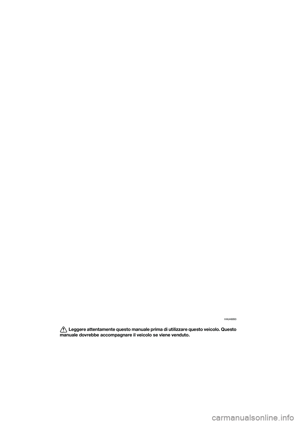 YAMAHA TRICITY 2017 Manuale duso (in Italian) HAU46093
Leggere attentamente questo manuale prima di utilizzare questo veicolo. Questo
manuale dovrebbe accompagnare il veicolo se viene venduto.
UBR7H0H0.book Page 1 Tuesday, October 25, 2016 2:5 YAMAHA TRICITY 2017 Manuale duso (in Italian) HAU46093
Leggere attentamente questo manuale prima di utilizzare questo veicolo. Questo
manuale dovrebbe accompagnare il veicolo se viene venduto.
UBR7H0H0.book Page 1 Tuesday, October 25, 2016 2:5