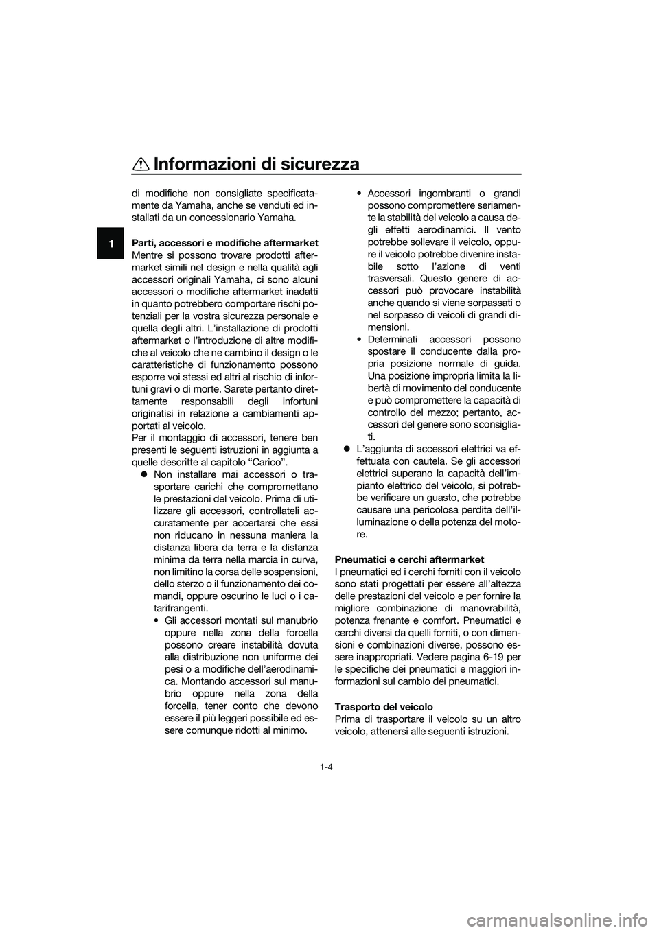 YAMAHA TRICITY 2017 Manuale duso (in Italian) Informazioni di sicurezza
1-4
1
di modifiche non consigliate specificata-
mente da Yamaha, anche se venduti ed in-
stallati da un concessionario Yamaha.
Parti, accessori e modifiche aftermarket
Mentre YAMAHA TRICITY 2017 Manuale duso (in Italian) Informazioni di sicurezza
1-4
1
di modifiche non consigliate specificata-
mente da Yamaha, anche se venduti ed in-
stallati da un concessionario Yamaha.
Parti, accessori e modifiche aftermarket
Mentre