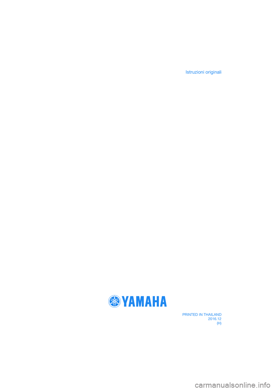 YAMAHA TRICITY 2017 Manuale duso (in Italian) DIC183
Istruzioni originali
PRINTED IN THAILAND2016.12(H) YAMAHA TRICITY 2017 Manuale duso (in Italian) DIC183
Istruzioni originali
PRINTED IN THAILAND2016.12(H)