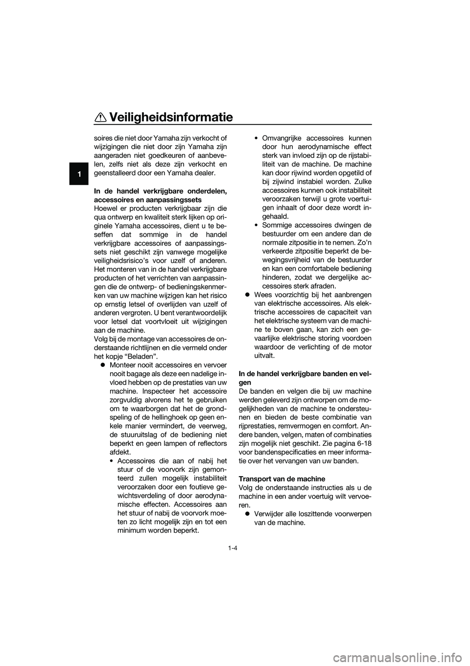 YAMAHA TRICITY 2017 Instructieboekje (in Dutch) Veiligheidsinformatie
1-4
1
soires die niet door Yamaha zijn verkocht of
wijzigingen die niet door zijn Yamaha zijn
aangeraden niet goedkeuren of aanbeve-
len, zelfs niet als deze zijn verkocht en
gee YAMAHA TRICITY 2017 Instructieboekje (in Dutch) Veiligheidsinformatie
1-4
1
soires die niet door Yamaha zijn verkocht of
wijzigingen die niet door zijn Yamaha zijn
aangeraden niet goedkeuren of aanbeve-
len, zelfs niet als deze zijn verkocht en
gee