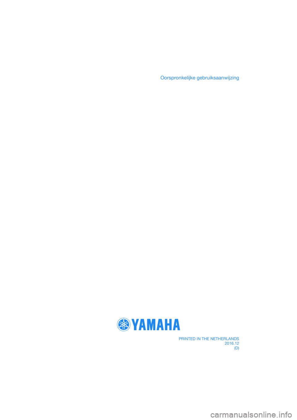 YAMAHA TRICITY 2017 Instructieboekje (in Dutch) DIC183
Oorspronkelijke gebruiksaanwijzing
PRINTED IN THE NETHERLANDS2016.12(D) YAMAHA TRICITY 2017 Instructieboekje (in Dutch) DIC183
Oorspronkelijke gebruiksaanwijzing
PRINTED IN THE NETHERLANDS2016.12(D)