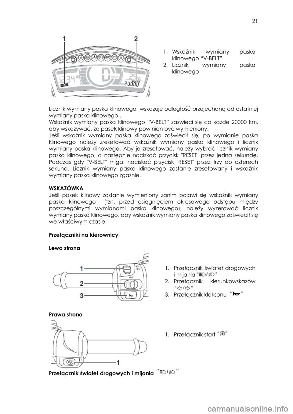 YAMAHA TRICITY 2017 Instrukcja obsługi (in Polish)
21
1. Wskaźnik wymiany paska
klinowego “V-BELT”
2. Licznik wymiany paska
klinowego
Licznik wymiany paska klinowego wskazuje odległość przejechaną od ostatniej
wymi YAMAHA TRICITY 2017 Instrukcja obsługi (in Polish)
21
1. Wskaźnik wymiany paska
klinowego “V-BELT”
2. Licznik wymiany paska
klinowego
Licznik wymiany paska klinowego wskazuje odległość przejechaną od ostatniej
wymi