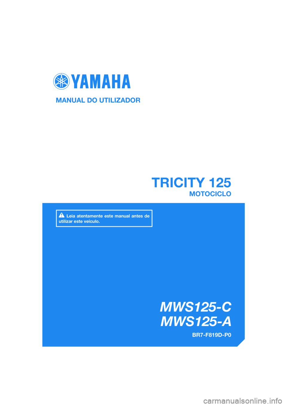 YAMAHA TRICITY 2017  Manual de utilização (in Portuguese) DIC183
 TRICITY 125
MWS125-C
   MWS125-A
MANUAL DO UTILIZADOR
BR7-F819D-P0
MOTOCICLO
Leia atentamente este manual antes de 
utilizar este veículo.
[Portuguese  (P)] 
