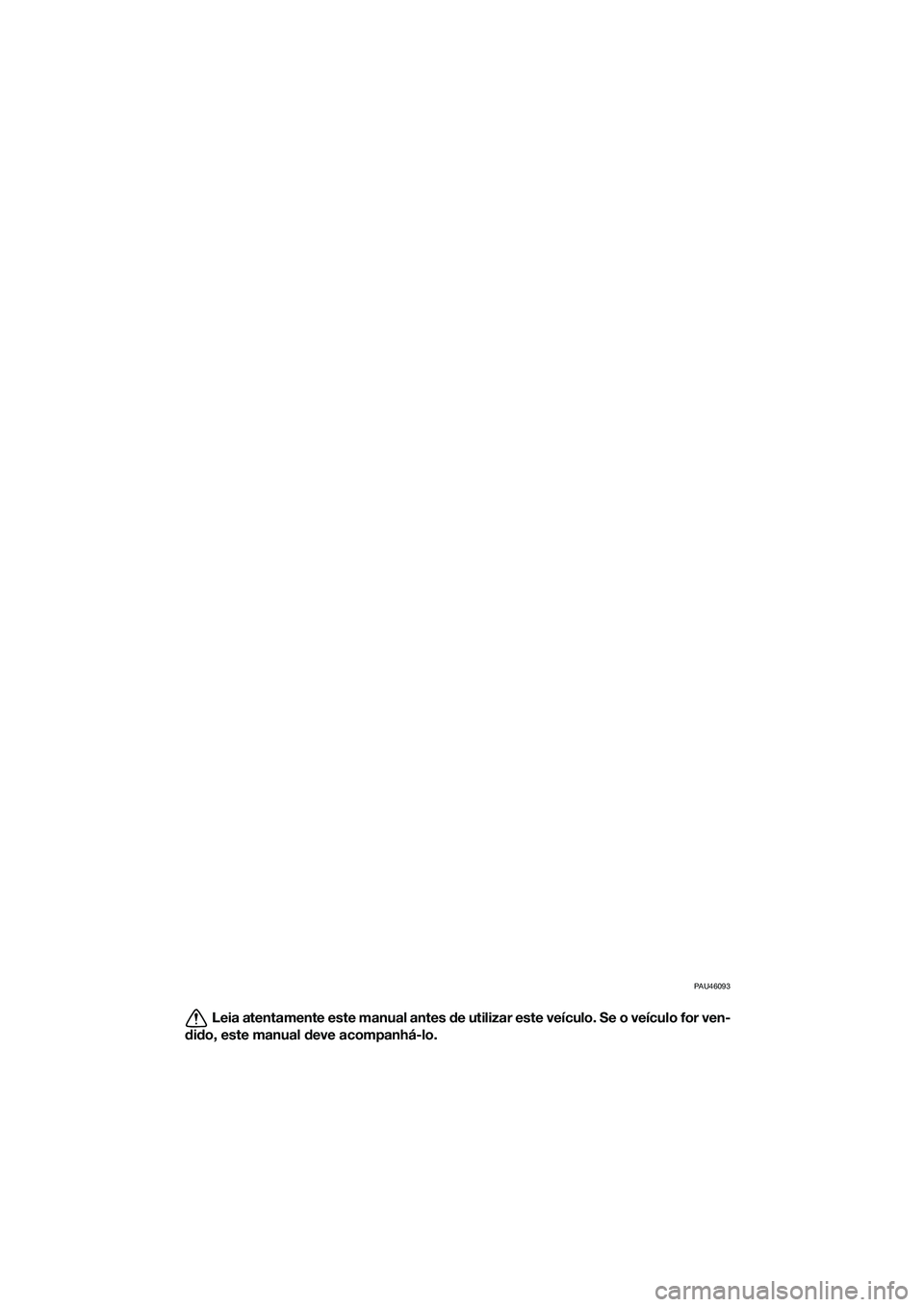 YAMAHA TRICITY 2017 Manual de utilização (in Portuguese) PAU46093
Leia atentamente este manual antes de utilizar este veículo. Se o veículo for ven-
dido, este manual deve acompanhá-lo.
UBR7P0P0.book Page 1 Tuesday, October 25, 2016 3:05 PM YAMAHA TRICITY 2017 Manual de utilização (in Portuguese) PAU46093
Leia atentamente este manual antes de utilizar este veículo. Se o veículo for ven-
dido, este manual deve acompanhá-lo.
UBR7P0P0.book Page 1 Tuesday, October 25, 2016 3:05 PM