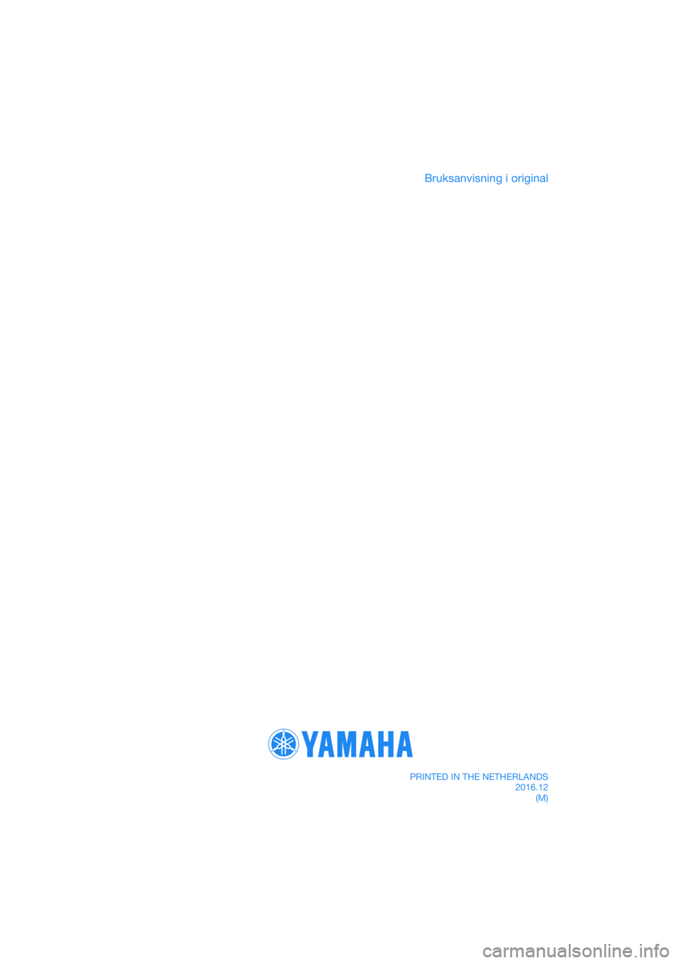 YAMAHA TRICITY 2017 Bruksanvisningar (in Swedish) DIC183
Bruksanvisning i original
PRINTED IN THE NETHERLANDS2016.12(M) YAMAHA TRICITY 2017 Bruksanvisningar (in Swedish) DIC183
Bruksanvisning i original
PRINTED IN THE NETHERLANDS2016.12(M)