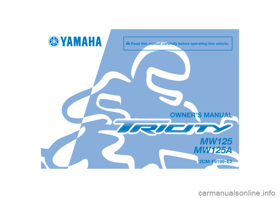 YAMAHA TRICITY 2016  Owners Manual DIC183
MW125
MW125A
OWNER’S MANUAL
Read this manual carefully before operating this vehicle.
2CM-F8199-E2
[English  (E)] 