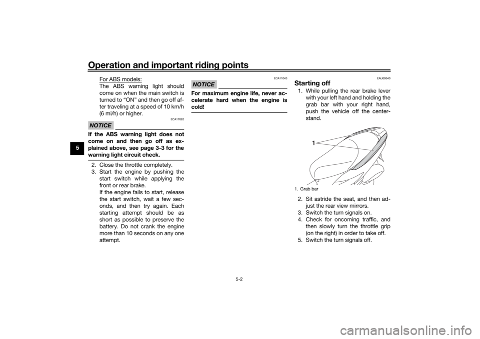 YAMAHA TRICITY 2016 Owners Guide Operation and important rid ing points
5-2
5 For ABS models:
The ABS warning light should
come on when the main switch is
turned to “ON” and then go off af-
ter traveling at a speed of 10 km/h
(6 YAMAHA TRICITY 2016 Owners Guide Operation and important rid ing points
5-2
5 For ABS models:
The ABS warning light should
come on when the main switch is
turned to “ON” and then go off af-
ter traveling at a speed of 10 km/h
(6