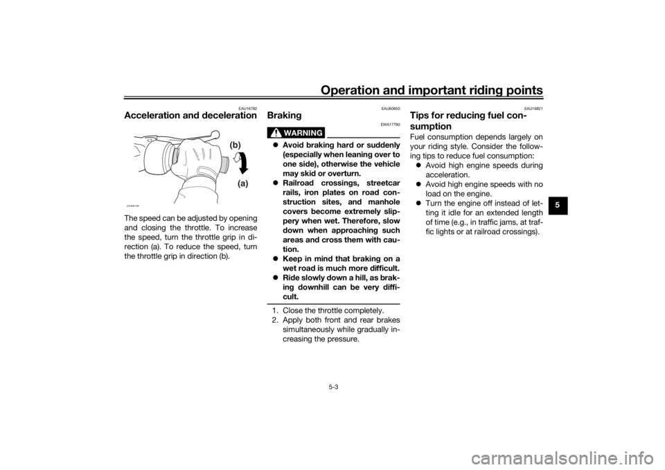 YAMAHA TRICITY 2016 Service Manual Operation and important ri din g points
5-3
5
EAU16782
Acceleration an d d ecelerationThe speed can be adjusted by opening
and closing the throttle. To increase
the speed, turn the throttle grip in di YAMAHA TRICITY 2016 Service Manual Operation and important ri din g points
5-3
5
EAU16782
Acceleration an d d ecelerationThe speed can be adjusted by opening
and closing the throttle. To increase
the speed, turn the throttle grip in di