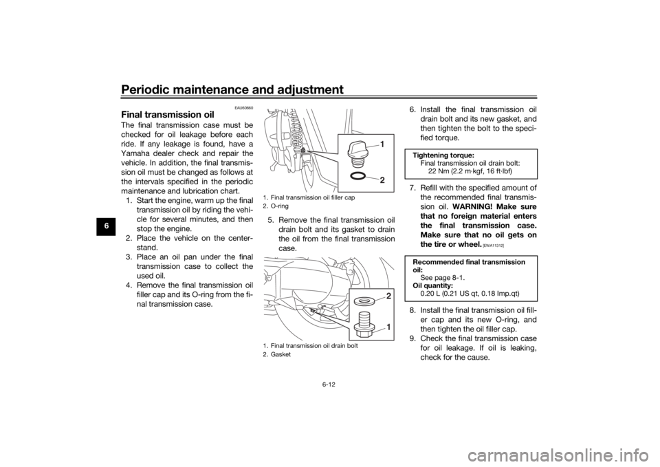 YAMAHA TRICITY 2016 Workshop Manual Periodic maintenance an d a djustment
6-12
6
EAU60660
Final transmission oilThe final transmission case must be
checked for oil leakage before each
ride. If any leakage is found, have a
Yamaha dealer YAMAHA TRICITY 2016 Workshop Manual Periodic maintenance an d a djustment
6-12
6
EAU60660
Final transmission oilThe final transmission case must be
checked for oil leakage before each
ride. If any leakage is found, have a
Yamaha dealer