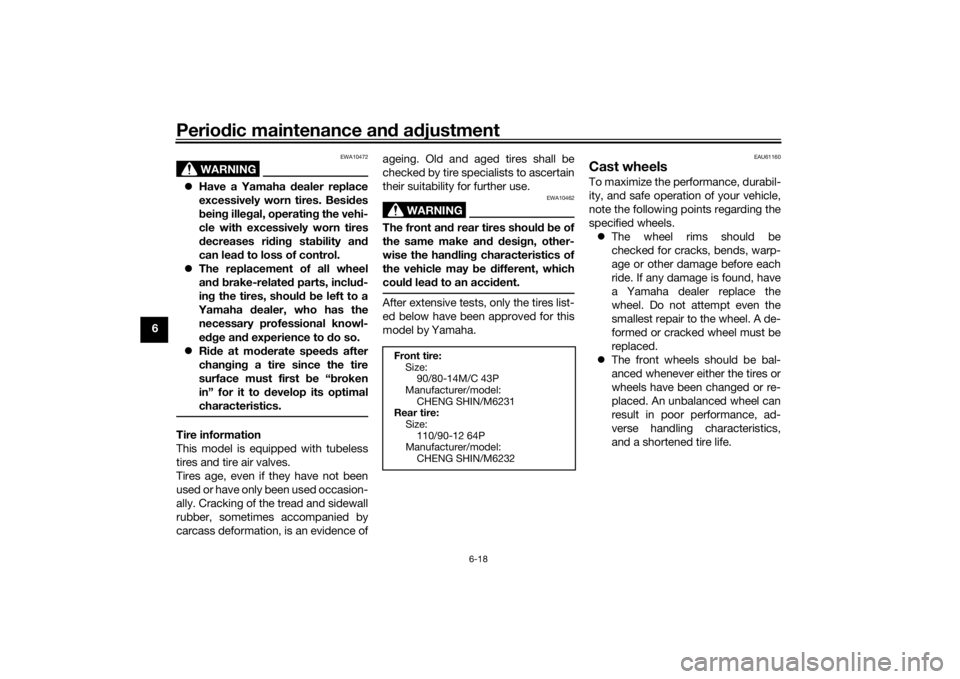 YAMAHA TRICITY 2016 Workshop Manual Periodic maintenance an d a djustment
6-18
6
WARNING
EWA10472
Have a Yamaha dealer replace
excessively worn tires. Besi des
b ein g ille gal, operatin g the vehi-
cle with excessively worn tires
YAMAHA TRICITY 2016 Workshop Manual Periodic maintenance an d a djustment
6-18
6
WARNING
EWA10472
Have a Yamaha dealer replace
excessively worn tires. Besi des
b ein g ille gal, operatin g the vehi-
cle with excessively worn tires