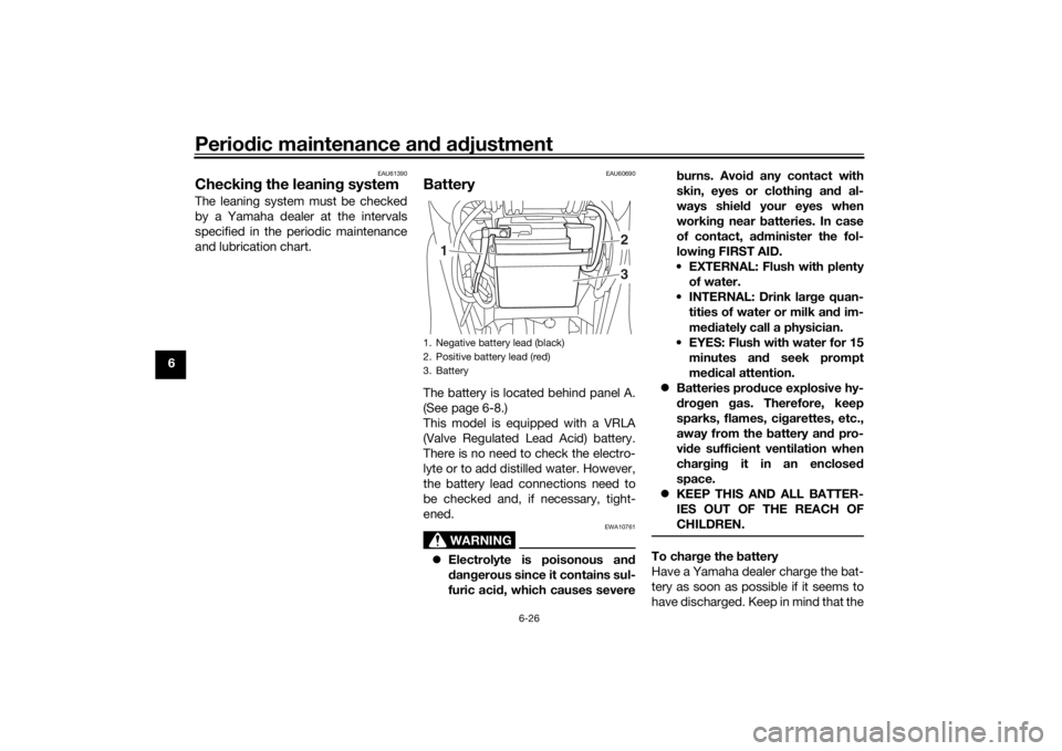 YAMAHA TRICITY 2016 Repair Manual Periodic maintenance an d a djustment
6-26
6
EAU61390
Checkin g the leanin g systemThe leaning system must be checked
by a Yamaha dealer at the intervals
specified in the periodic maintenance
and lubr YAMAHA TRICITY 2016 Repair Manual Periodic maintenance an d a djustment
6-26
6
EAU61390
Checkin g the leanin g systemThe leaning system must be checked
by a Yamaha dealer at the intervals
specified in the periodic maintenance
and lubr