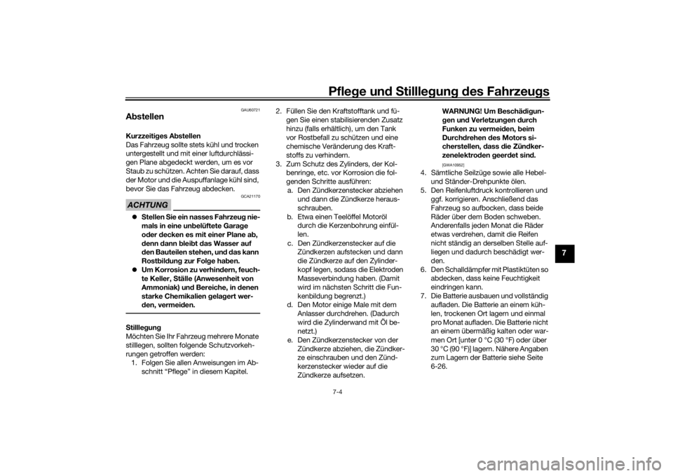 YAMAHA TRICITY 2016  Betriebsanleitungen (in German) Pflege und S tillleg ung d es Fahrzeu gs7-4
7
GAU60721
A bstellenKurzzeiti ges A bstellen
Das Fahrzeug sollte stets kühl und trocken 
untergestellt und mit einer luftdurchlässi-
gen Plane abgedeckt 
