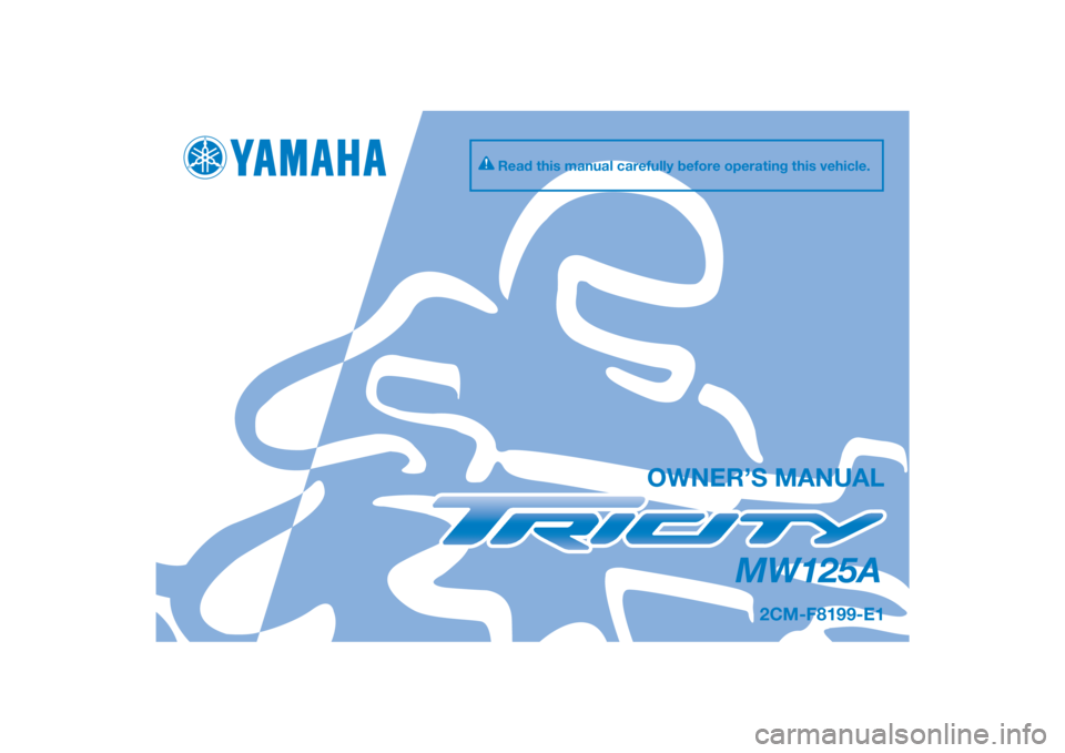 YAMAHA TRICITY 2015  Owners Manual DIC183
MW125A
OWNER’S MANUAL
Read this manual carefully before operating this vehicle.
2CM-F8199-E1
[English  (E)] 