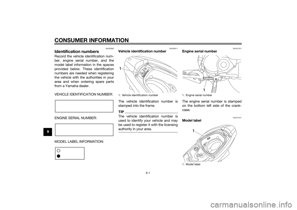 YAMAHA TRICITY 2015  Owners Manual CONSUMER INFORMATION
9-1
9
EAU53562
Id entification num bersRecord the vehicle identification num-
ber, engine serial number, and the
model label information in the spaces
provided below. These identi