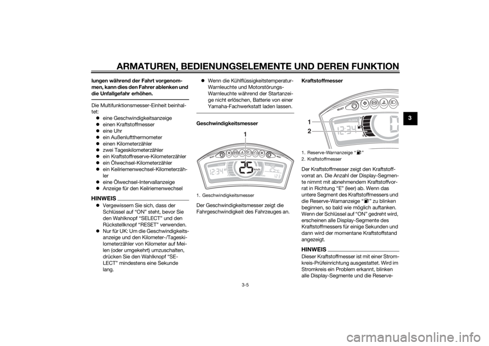YAMAHA TRICITY 2015 Betriebsanleitungen (in German) ARMATUREN, BEDIENUNGSELEMENTE UND DEREN FUNKTION
3-5
3
lun gen währen d d er Fahrt vor genom-
men, kann d ies den Fahrer a blenken un d
d ie Unfall gefahr erhöhen.Die Multifunktionsmesser-Einheit b YAMAHA TRICITY 2015 Betriebsanleitungen (in German) ARMATUREN, BEDIENUNGSELEMENTE UND DEREN FUNKTION
3-5
3
lun gen währen d d er Fahrt vor genom-
men, kann d ies den Fahrer a blenken un d
d ie Unfall gefahr erhöhen.Die Multifunktionsmesser-Einheit b