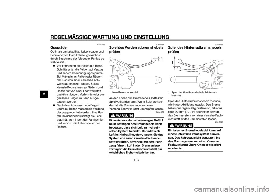 YAMAHA TRICITY 2015 Betriebsanleitungen (in German) REGELMÄSSIGE WARTUNG UND EIN STELLUNG
6-19
6
GAU61160
Gussrä derOptimale Lenkstabilit ät, Lebensdauer und
Fahrsicherheit Ihres Fahrzeugs sind nur
durch Beachtung der folgenden Punkte ge-
währlei YAMAHA TRICITY 2015 Betriebsanleitungen (in German) REGELMÄSSIGE WARTUNG UND EIN STELLUNG
6-19
6
GAU61160
Gussrä derOptimale Lenkstabilit ät, Lebensdauer und
Fahrsicherheit Ihres Fahrzeugs sind nur
durch Beachtung der folgenden Punkte ge-
währlei