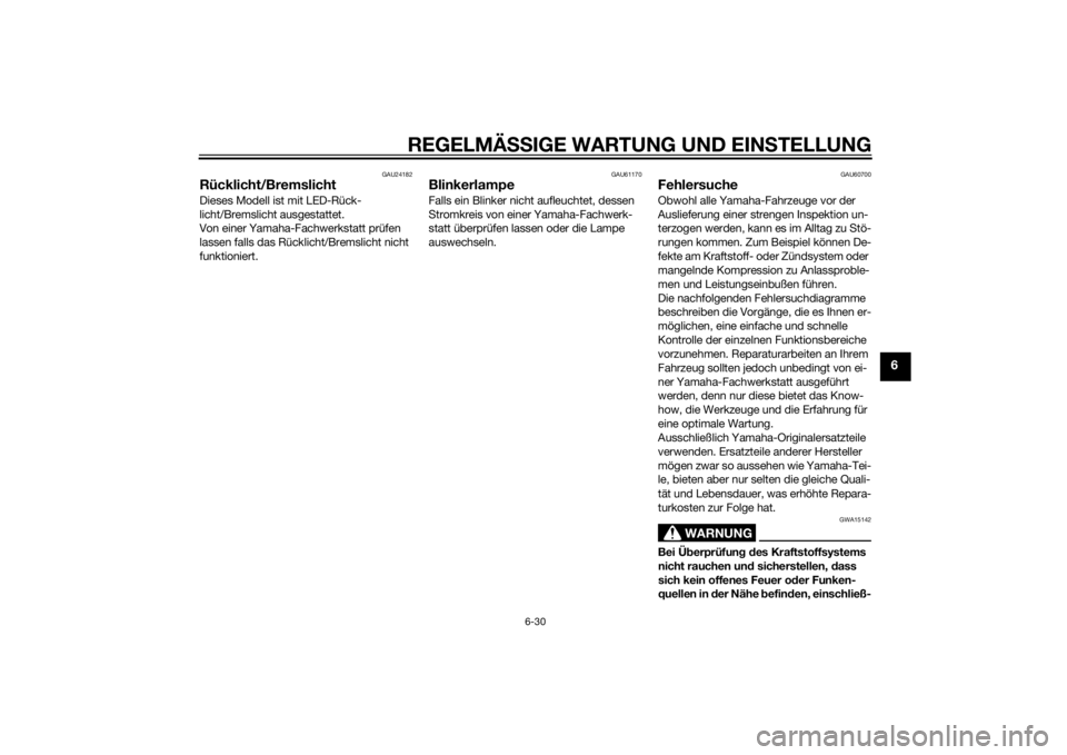 YAMAHA TRICITY 2015  Betriebsanleitungen (in German) REGELMÄSSIGE WARTUNG UND EINS TELLUNG
6-30
6
GAU24182
Rücklicht/BremslichtDieses Modell ist mit LED-Rück-
licht/Bremslicht ausgestattet.
Von einer Yamaha-Fachwerkstatt prüfen 
lassen falls das Rü