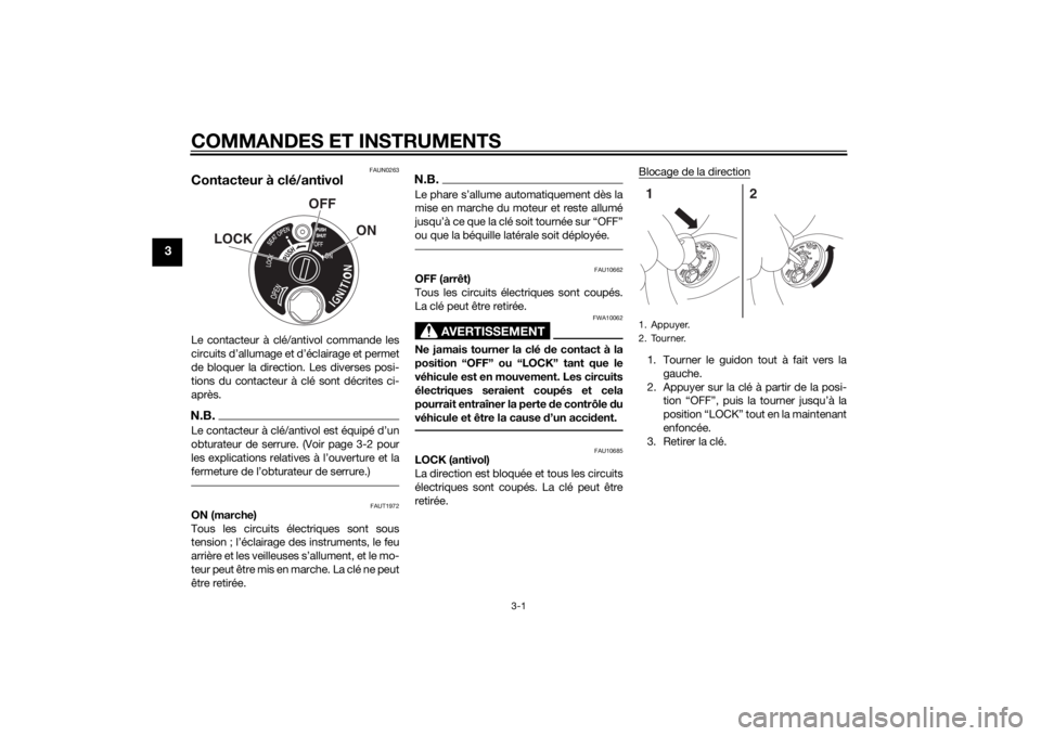 YAMAHA TRICITY 2015  Notices Demploi (in French) COMMANDES ET INSTRUMENTS
3-1
3
FAUN0263
Contacteur à clé/antivolLe contacteur à clé/antivol commande les
circuits d’allumage et d’éclairage et permet
de bloquer la direction. Les diverses pos