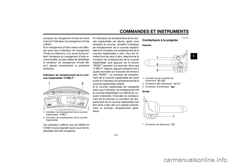 YAMAHA TRICITY 2015 Notices Demploi (in French) COMMANDES ET INSTRUMENTS
3-8
3
compteur de changement d’huile est remis
à zéro et l’indicateur de changement d’huile
s’éteint.
Si le changement d’huile moteur est effec-
tué avant que l YAMAHA TRICITY 2015 Notices Demploi (in French) COMMANDES ET INSTRUMENTS
3-8
3
compteur de changement d’huile est remis
à zéro et l’indicateur de changement d’huile
s’éteint.
Si le changement d’huile moteur est effec-
tué avant que l