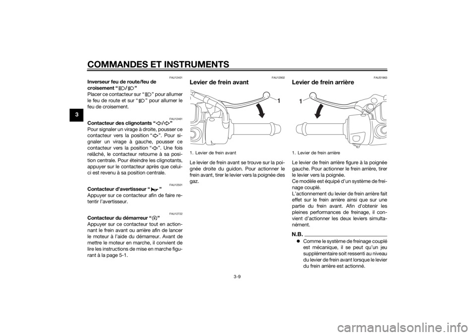 YAMAHA TRICITY 2015  Notices Demploi (in French) COMMANDES ET INSTRUMENTS
3-9
3
FAU12401
Inverseur feu de route/feu d e 
croisement “ / ”
Placer ce contacteur sur “ ” pour allumer
le feu de route et sur “ ” pour allumer le
feu de croisem