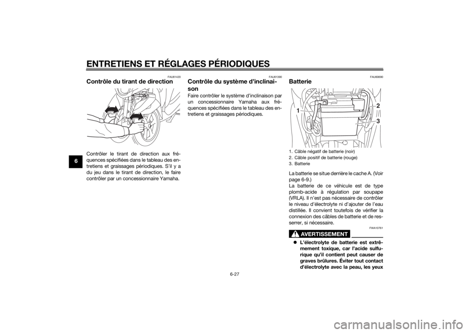 YAMAHA TRICITY 2015 Notices Demploi (in French) ENTRETIENS ET RÉGLAGES PÉRIODIQUES
6-27
6
FAU61420
Contrôle du tirant d e directionContrôler le tirant de direction aux fré-
quences spécifiées dans le tableau des en-
tretiens et graissages p YAMAHA TRICITY 2015 Notices Demploi (in French) ENTRETIENS ET RÉGLAGES PÉRIODIQUES
6-27
6
FAU61420
Contrôle du tirant d e directionContrôler le tirant de direction aux fré-
quences spécifiées dans le tableau des en-
tretiens et graissages p