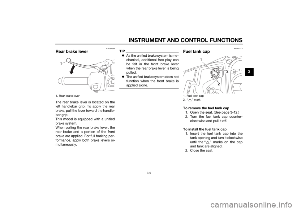YAMAHA TRICITY 2014 Owners Manual INSTRUMENT AND CONTROL FUNCTIONS
3-9
3
EAUS1963
Rear brake leverThe rear brake lever is located on the
left handlebar grip. To apply the rear
brake, pull the lever toward the handle-
bar grip.
This mo