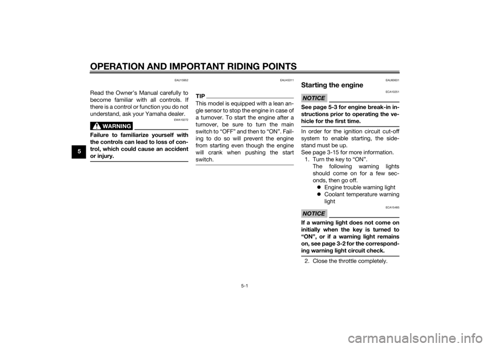 YAMAHA TRICITY 2014  Owners Manual OPERATION AND IMPORTANT RIDING POINTS
5-1
5
EAU15952
Read the Owner’s Manual carefully to
become familiar with all controls. If
there is a control or function you do not
understand, ask your Yamaha 