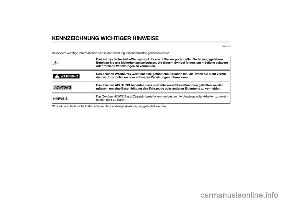 YAMAHA TRICITY 2014  Betriebsanleitungen (in German) KENNZEICHNUNG WICHTIGER HINWEISE
GAU10134
Besonders wichtige Informationen sind in der Anleitung folgendermaßen gekennzeichnet:
*Produkt und technische Daten können ohne vorherige Ankündigung geän