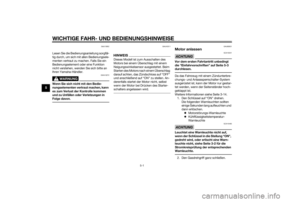 YAMAHA TRICITY 2014  Betriebsanleitungen (in German) WICHTIGE FAHR- UND BEDIENUNGSHINWEI SE
5-1
5
GAU15952
Lesen Sie die Bedienungsanleitung sorgfäl-
tig durch, um sich mit allen Bedienungsele-
menten vertraut zu machen. Falls Sie ein 
Bedienungselemen