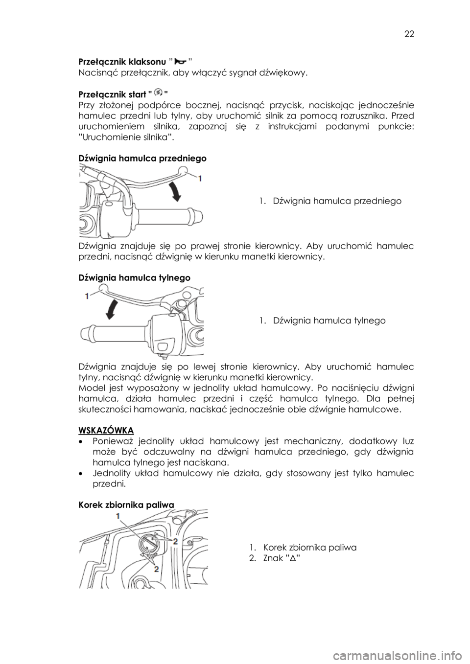 YAMAHA TRICITY 2014 Instrukcja obsługi (in Polish)
22
Przełącznik klaksonu ””
Nacisnąć przełącznik, aby włączyć sygnał dźwiękowy.
Przełącznik start ""
Przy złożonej podpórce bocznej, nacisnąć przycisk, n YAMAHA TRICITY 2014 Instrukcja obsługi (in Polish)
22
Przełącznik klaksonu ””
Nacisnąć przełącznik, aby włączyć sygnał dźwiękowy.
Przełącznik start ""
Przy złożonej podpórce bocznej, nacisnąć przycisk, n