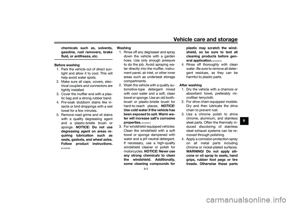 YAMAHA TRICITY 300 2021  Owners Manual Vehicle care and stora ge
9-2
9
chemicals such as, solvents,
g
asoline, rust removers, b rake
flui d, or antifreeze, etc.
Before washin g
1. Park the vehicle out of direct sun- light and allow it to c