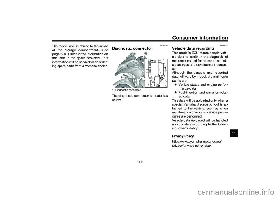 YAMAHA TRICITY 300 2021  Owners Manual Consumer information
11-2
11
The model label is affixed to the inside
of the storage compartment. (See
page 5-18.) Record the information on
this label in the space provided. This
information will be 