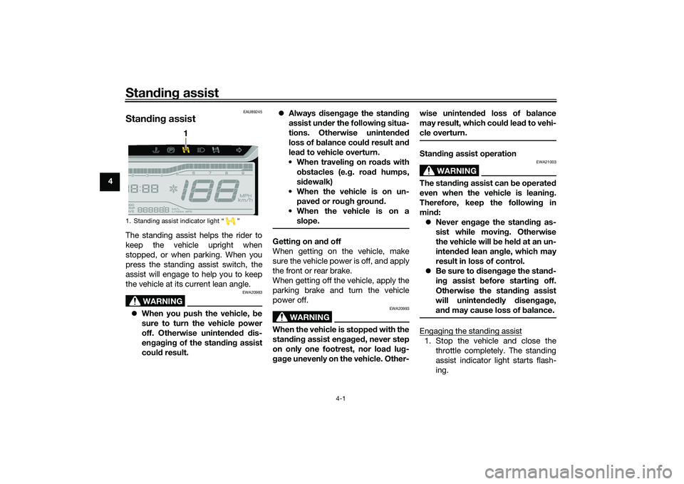 YAMAHA TRICITY 300 2021 Owners Manual Standin g assist
4-1
4
EAU89245
Stan din g assistThe standing assist helps the rider to
keep the vehicle upright when
stopped, or when parking. When you
press the standing assist switch, the
assist wi