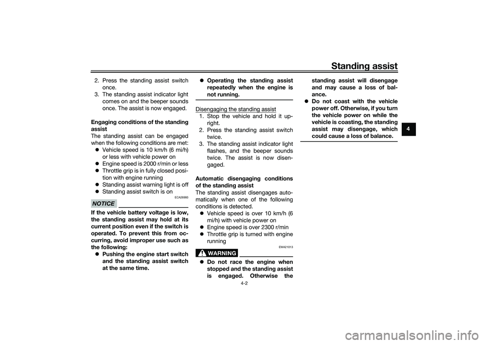 YAMAHA TRICITY 300 2021  Owners Manual Standin g assist
4-2
4
2. Press the standing assist switch
once.
3. The standing assist indicator light comes on and the beeper sounds
once. The assist is now engaged.
En gag in g con ditions of the s