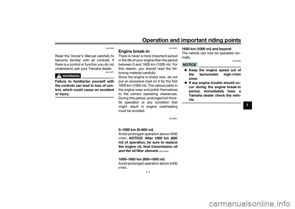YAMAHA TRICITY 300 2021 Workshop Manual Operation and important ri din g points
7-1
7
EAU15952
Read the Owner’s Manual carefully to
become familiar with all controls. If
there is a control or function you do not
understand, ask your Yamah