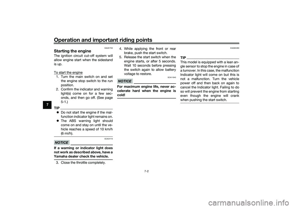 YAMAHA TRICITY 300 2021 Workshop Manual Operation and important rid ing points
7-2
7
EAU91750
Startin g the eng ineThe ignition circuit cut-off system will
allow engine start when the sidestand
is up.
To start the engine1. Turn the main swi