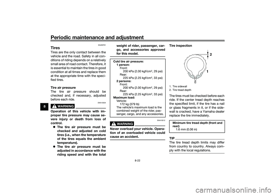 YAMAHA TRICITY 300 2021 Manual PDF Periodic maintenance an d a djustment
8-22
8
EAU69761
TiresTires are the only contact between the
vehicle and the road. Safety in all con-
ditions of riding depends on a relatively
small area of road 