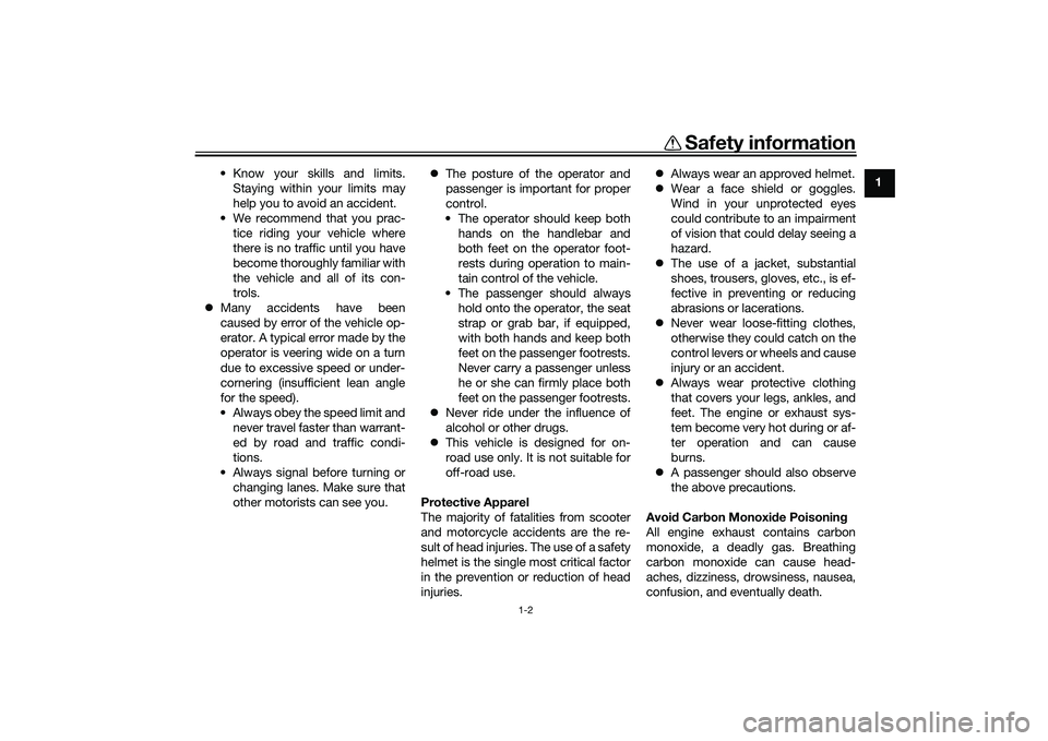 YAMAHA TRICITY 300 2021  Owners Manual Safety information
1-2
1
• Know your skills and limits.
Staying within your limits may
help you to avoid an accident.
• We recommend that you prac- tice riding your vehicle where
there is no traff