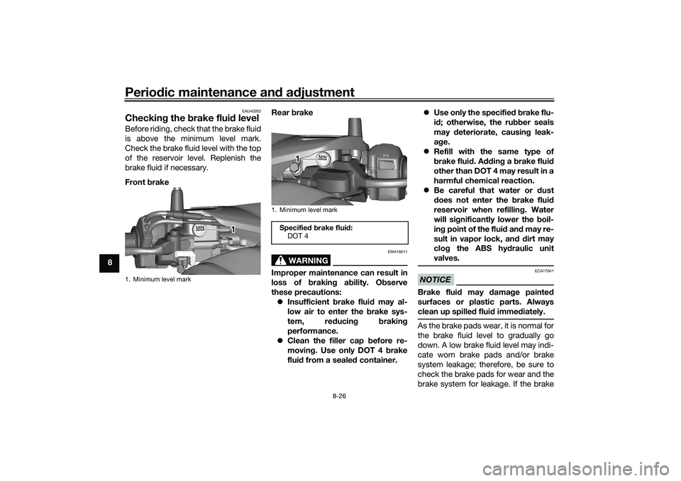 YAMAHA TRICITY 300 2021  Owners Manual Periodic maintenance an d a djustment
8-26
8
EAU40262
Checkin g the  brake flui d levelBefore riding, check that the brake fluid
is above the minimum level mark.
Check the brake fluid level with the t