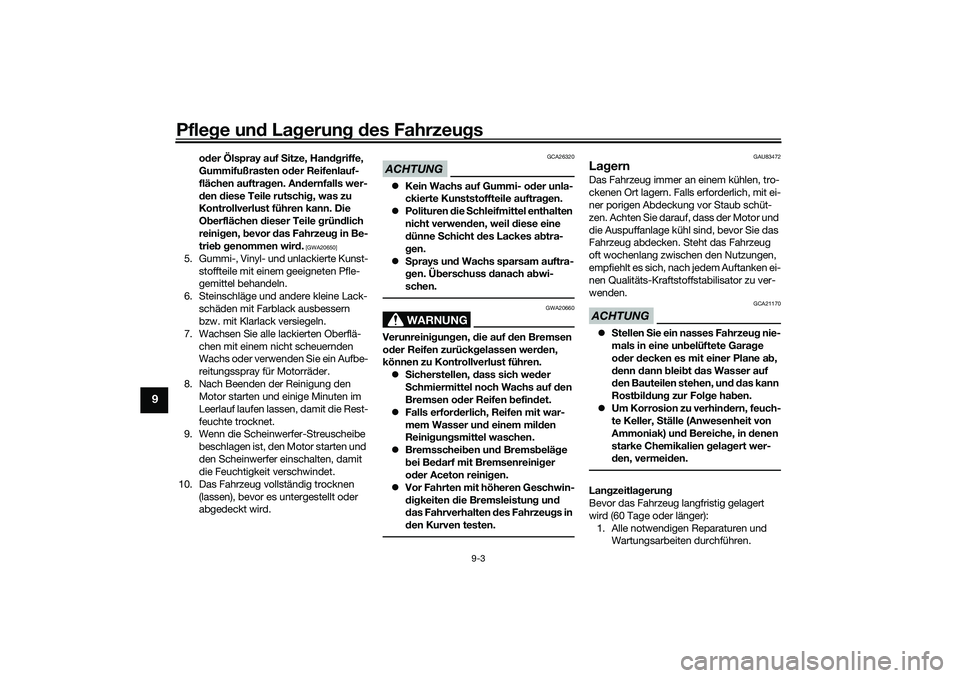 YAMAHA TRICITY 300 2021  Betriebsanleitungen (in German) Pflege und La gerung  d es Fahrzeu gs
9-3
9
oder Ölspray auf  Sitze, Handgriffe, 
Gummifußrasten o der Reifenlauf-
flächen auftra gen. An dernfalls wer-
d en  diese Teile rutschi g, was zu 
Kontrol