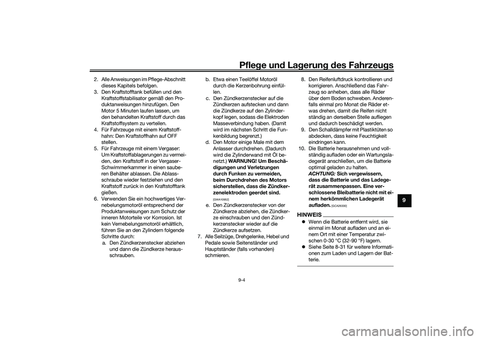 YAMAHA TRICITY 300 2021  Betriebsanleitungen (in German) Pflege und La gerung  d es Fahrzeu gs9-4
9
2. Alle Anweisungen im Pflege-Abschnitt 
dieses Kapitels befolgen.
3. Den Kraftstofftank befüllen und den  Kraftstoffstabilisator gemäß den Pro-
duktanwei