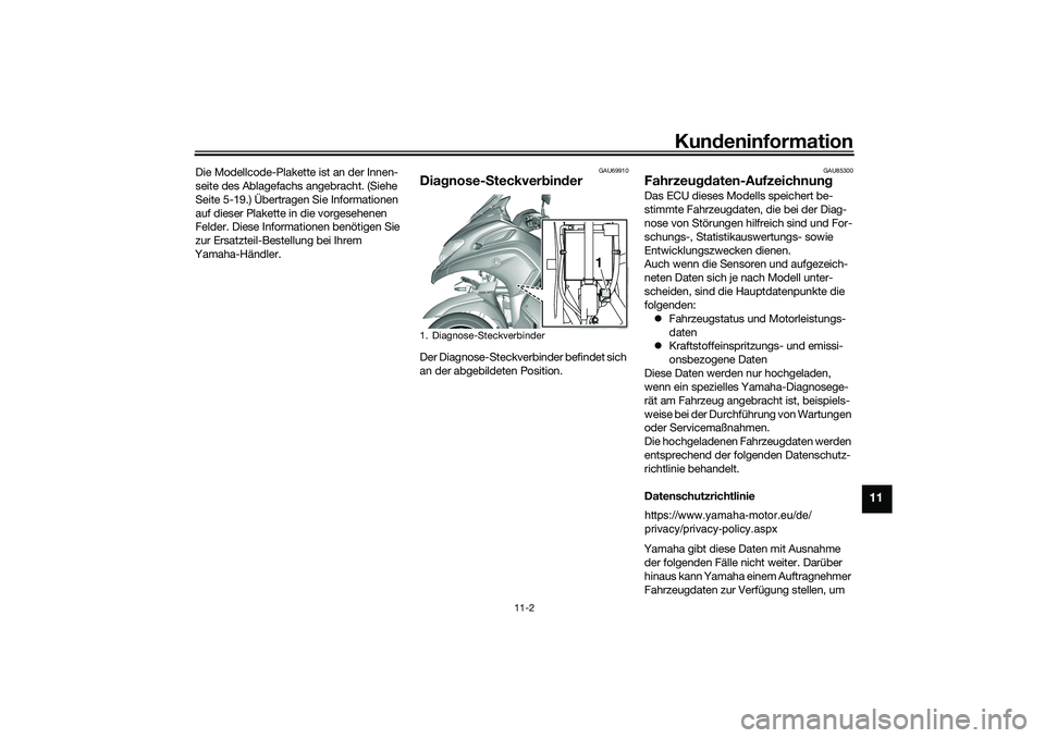 YAMAHA TRICITY 300 2021  Betriebsanleitungen (in German) Kundeninformation
11-2
11
Die Modellcode-Plakette ist an der Innen-
seite des Ablagefachs angebracht. (Siehe 
Seite 5-19.) Übertragen Sie Informationen 
auf dieser Plakette in die vorgesehenen 
Felde