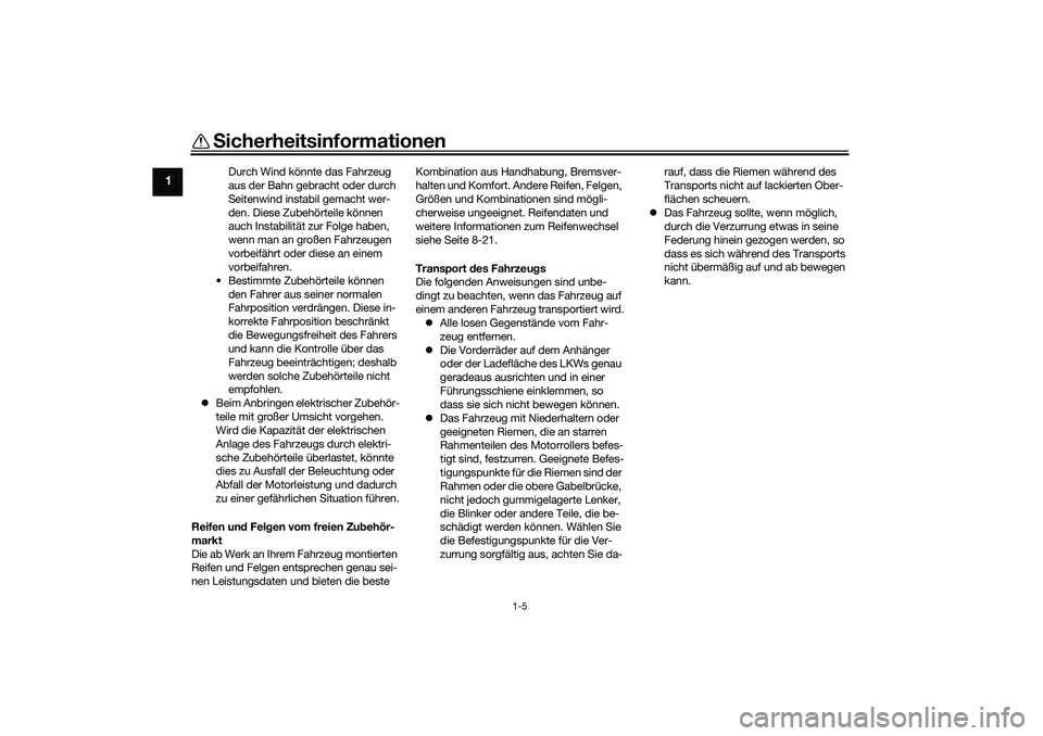 YAMAHA TRICITY 300 2021 Betriebsanleitungen (in German) Sicherheitsinformationen
1-5
1
Durch Wind könnte das Fahrzeug
aus der Bahn gebracht oder durch
Seitenwind instabil gemacht wer-
den. Diese Zubehörteile können
auch Instabilität zur Folge haben, YAMAHA TRICITY 300 2021 Betriebsanleitungen (in German) Sicherheitsinformationen
1-5
1
Durch Wind könnte das Fahrzeug
aus der Bahn gebracht oder durch
Seitenwind instabil gemacht wer-
den. Diese Zubehörteile können
auch Instabilität zur Folge haben,