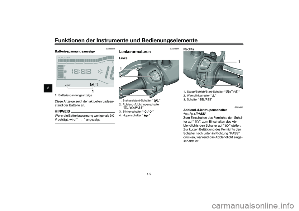 YAMAHA TRICITY 300 2021 Betriebsanleitungen (in German) Funktionen der Instru mente un d Be dienun gselemente
5-9
5
GAU89220
Batteriespannun gsanzei ge
Diese Anzeige zeigt den aktuellen Ladezu-
stand der Batterie an.HINWEISWenn die Batteriespannung weniger YAMAHA TRICITY 300 2021 Betriebsanleitungen (in German) Funktionen der Instru mente un d Be dienun gselemente
5-9
5
GAU89220
Batteriespannun gsanzei ge
Diese Anzeige zeigt den aktuellen Ladezu-
stand der Batterie an.HINWEISWenn die Batteriespannung weniger
