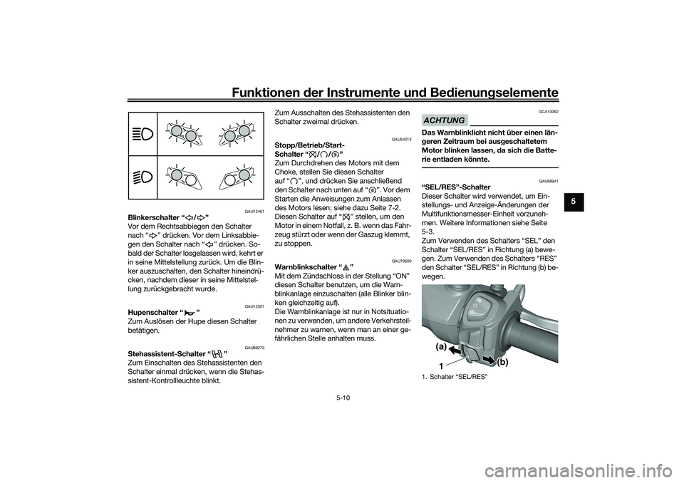 YAMAHA TRICITY 300 2021 Betriebsanleitungen (in German) Funktionen der Instru mente un d Be dienun gselemente
5-10
5
GAU12461
Blinkerschalter “ / ”
Vor dem Rechtsabbiegen den Schalter
nach “ ” drücken. Vor dem Linksabbie-
gen den Schalter nach YAMAHA TRICITY 300 2021 Betriebsanleitungen (in German) Funktionen der Instru mente un d Be dienun gselemente
5-10
5
GAU12461
Blinkerschalter “ / ”
Vor dem Rechtsabbiegen den Schalter
nach “ ” drücken. Vor dem Linksabbie-
gen den Schalter nach