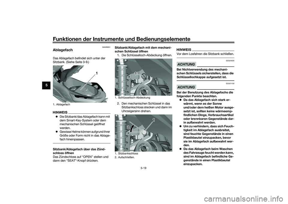 YAMAHA TRICITY 300 2021  Betriebsanleitungen (in German) Funktionen der Instru mente un d Be dienun gselemente
5-19
5
GAU89051
A bla gefachDas Ablagefach befindet sich unter der 
Sitzbank. (Siehe Seite 3-9.)HINWEIS Die Sitzbank/das Ablagefach kann mit 
d